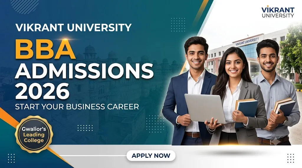 Why Vikrant University, Gwalior Is Worth a Look for BBA Admissions