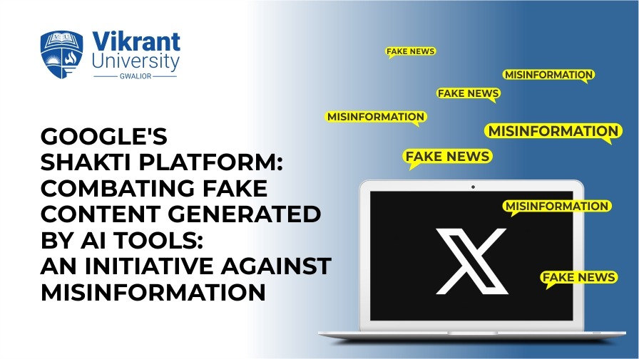 Google’s Shakti Platform: Combating Fake Content Generated by AI Tools – an Initiative against Misinformation